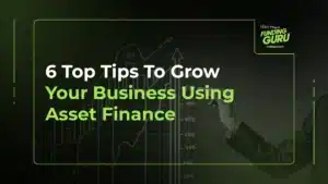 6 Top Tips To Grow Your Business Using Asset Finance