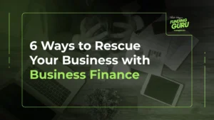 6 Ways to Rescue Your Business with Business Finance