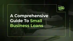 A Comprehensive Guide To Small Business Loans