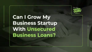 Can I grow my business startup with unsecured business loans