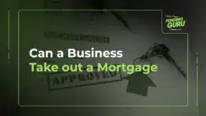 Can a Business Take out a Mortgage