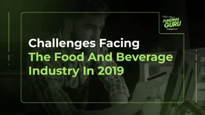 Challenges Facing The Food And Beverage Industry In 2019