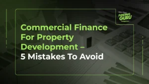 Commercial Finance For Property Development – 5 Mistakes To Avoid