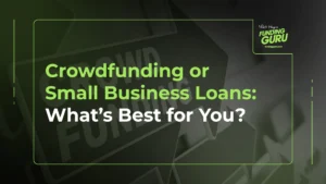 Crowdfunding or Small Business Loans_ What’s Best for You
