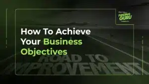 How To Achieve Your Business Objectives