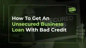 How To Get An Unsecured Business Loan With Bad Credit