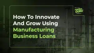 How To Innovate And Grow Using Manufacturing Business Loans