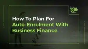 How To Plan For Auto-Enrolment With Business Finance