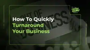 How To Quickly Turnaround Your Business