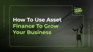 How To Use Asset Finance To Grow Your Business