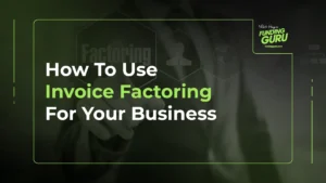 How To Use Invoice Factoring For Your Business