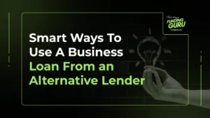 Smart Ways To Use A Business Loan From an Alternative Lender
