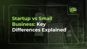 Startup vs Small Business_ Key Differences Explained