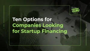 Ten Options for Companies Looking for Startup Financing
