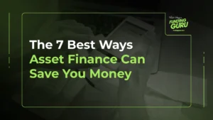 The 7 Best Ways Asset Finance Can Save You Money