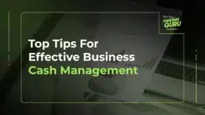 Top Tips For Effective Business Cash Management