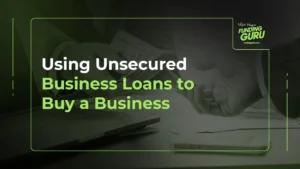Using Unsecured Business Loans to Buy a Business