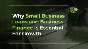 Why Small Business Loans and Business Finance Is Essential For Growth