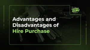 Advantages and Disadvantages of Hire Purchase