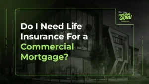 Do I need life insurance for a commercial mortgage