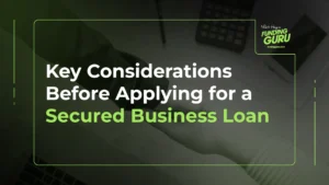 Key Considerations Before Applying for a Secured Business Loan