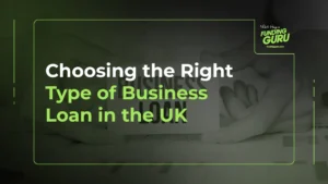 Choosing the Right Type of Business Loan in the UK