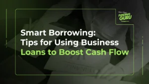 Smart Borrowing_ Tips for Using Business Loans to Boost Cash Flow