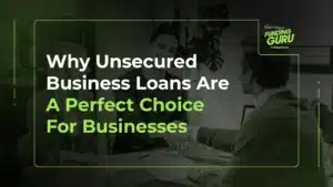Why Unsecured Business Loans Are A Perfect Choice For Businesses
