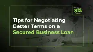 Tips for Negotiating Better Terms on a Secured Business Loan