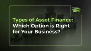 Types of Asset Finance_ Which Option is Right for Your Business