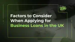 Factors to Consider When Applying for Business Loans in the UK