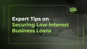 Expert Tips on Securing Low-Interest Business Loans