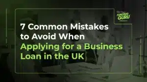 7 Common Mistakes to Avoid When Applying for a Business Loan in the UK