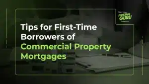 Tips for First-Time Borrowers of Commercial Property Mortgages