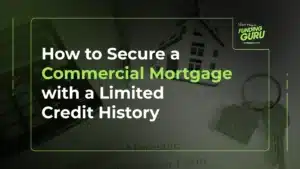How to Secure a Commercial Mortgage with a Limited Credit History