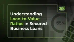 Understanding Loan-to-Value Ratios in Secured Business Loans