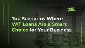 Top Scenarios Where VAT Loans Are a Smart Choice for Your Business