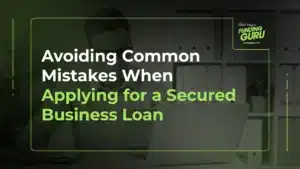 Avoiding Common Mistakes When Applying for a Secured Business Loan