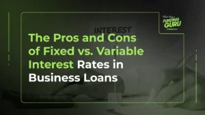 The Pros and Cons of Fixed vs. Variable Interest Rates in Business Loans