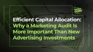 Efficient Capital Allocation_ Why a Marketing Audit Is More Important Than New Advertising Investments