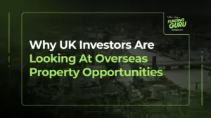 Why UK Investors Are Looking At Overseas Property Opportunities