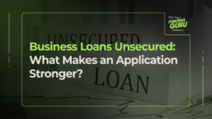 Business Loans Unsecured: What Makes an Application Stronger?