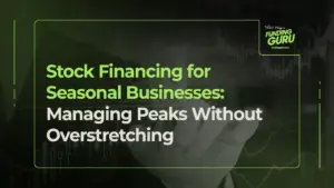 Stock Financing for Seasonal Businesses Managing Peaks Without Overstretching