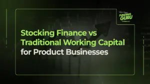 Stocking Finance vs Traditional Working Capital for Product Businesses
