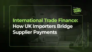 International Trade Finance_ How UK Importers Bridge Supplier Payments