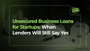 Unsecured Business Loans for Startups_ When Lenders Will Still Say Yes